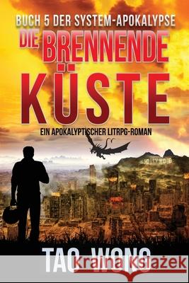 Die brennende Küste: Ein Apokalyptischer LitRPG-Roman Wong, Tao 9781989994948 Starlit Publishing