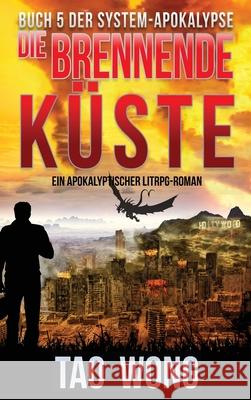 Die brennende Küste: Ein Apokalyptischer LitRPG-Roman Wong, Tao 9781989994955 Starlit Publishing