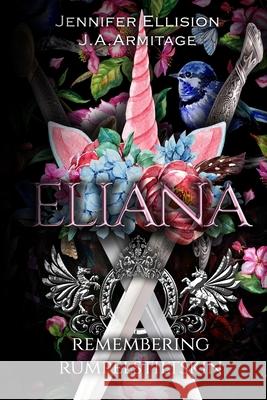 Eliana: Remembering Rumpelstiltskin Jennifer Ellision, J a Armitage 9781989997482 Enchanted Quill Press