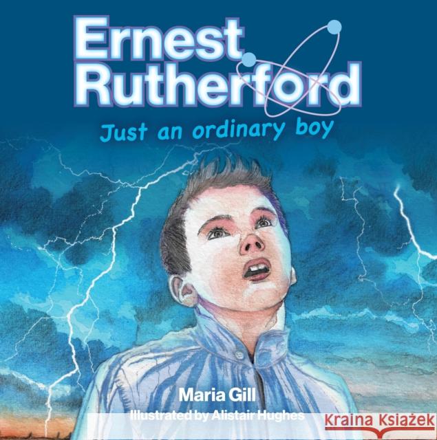 Ernest Rutherford: Just an ordinary boy Maria Gill 9781990003684