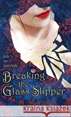 Breaking the Glass Slipper (hardcover) M. Marinan 9781990014086 Silversmith Publishing