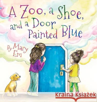 A Zoo, a Shoe, and a Door Painted Blue (hardcover) Mary Em Mary Em 9781990014161 Silversmith Publishing