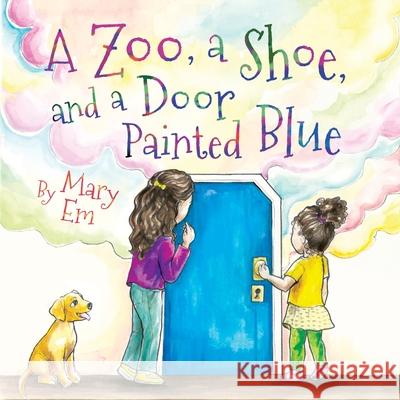 A Zoo, a Shoe, and a Door Painted Blue Mary Em Mary Em 9781990014178 Silversmith Publishing