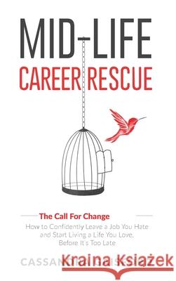 Mid-Life Career Rescue (The Call For Change): How to change careers, confidently leave a job you hate, and start living a life you love, before it's t Cassandra Gaisford 9781990020124 Blue Giraffe Publishing
