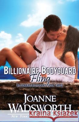 Billionaire Bodyguard Fling Joanne Wadsworth 9781990034305 Joanne Wadsworth