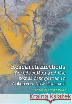 Research methods for education and the social disciplines in Aotearoa New Zealand Frauke Meyer Kane Meissel  9781990040795