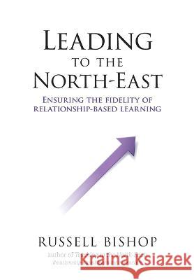 Leading to the North-East Russell Bishop   9781990040887 Nzcer Press