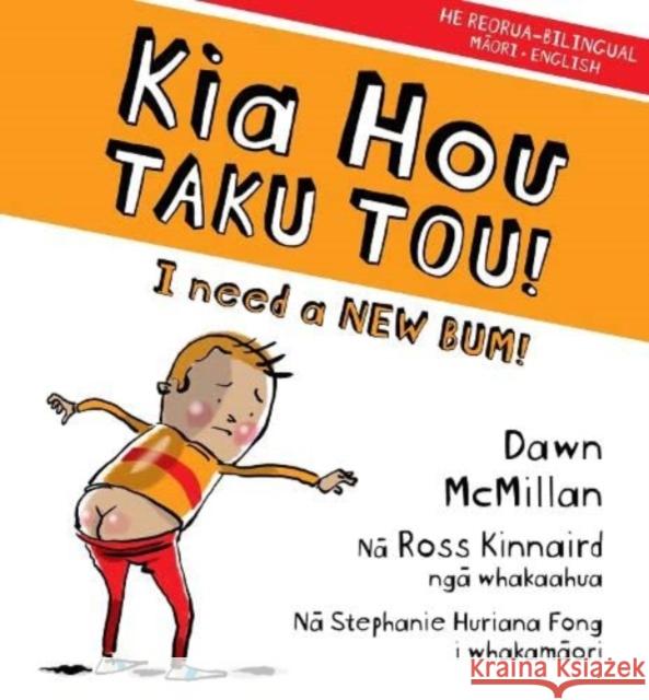 Kia Hou Taku Tou!: I Need a New Bum! McMillan, Dawn 9781990042249