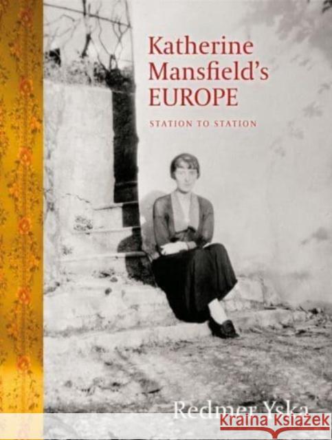 Katherine Mansfield’s Europe: Station to Station Redmer Yska 9781990048531 Otago University Press