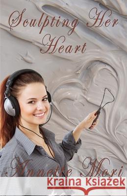 Sculpting Her Heart Annette Mori 9781990049095