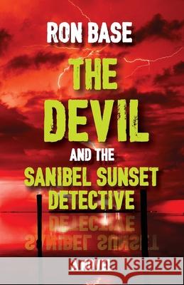 The Devil and the Sanibel Sunset Detective Ron Base 9781990058004