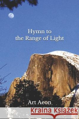 Hymn to the Range of Light: Yosemite and High Sierra Art Aeon 9781990060076 Aeon Press, Halifax, Nova Scotia, Canada