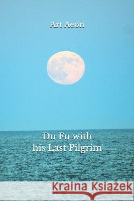 Du Fu with his Last Pilgrim Art Aeon 9781990060090 Aeon Press, Halifax, Nova Scotia, Canada