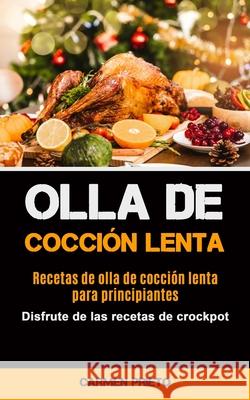 Olla De Cocción Lenta: Recetas de olla de cocción lenta para principiantes (Disfrute de las recetas de crockpot) Prieto, Carmen 9781990061011