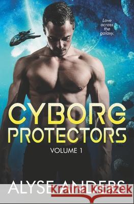 Cyborg Protectors Vol 1 Alyse Anders 9781990064340