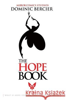 The Hope Book: What if Hope Existed, Only I Could Not See It? Dominic Bercier 9781990065057 Mirror Comics Studios