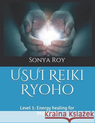 USUI Reiki Ryoho: Level 1: Energy healing for beginners Johanne Goyette Sonya Roy 9781990067006 Library and Archives Canada