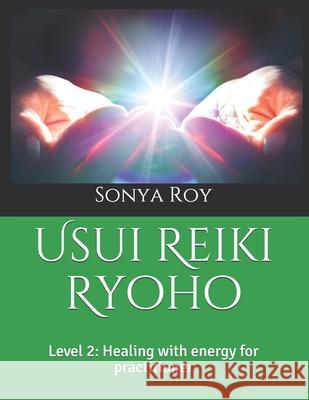 Usui Reiki Ryoho: Level 2: Healing with energy for practitioner Sonya Roy Paula Johnston Kris Pel 9781990067068