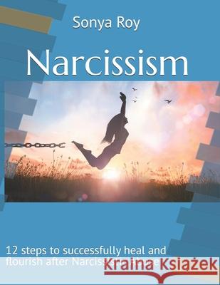 Narcissism: 12 steps to successfully heal and flourish after Narcissistic Abuse Paula Johnston Andr? Roy Sonya Roy 9781990067167 Library and Archives Canada