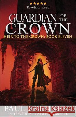 Guardian of the Crown: An Epic Fantasy Novel Paul J. Bennett 9781990073625 Paul Bennett