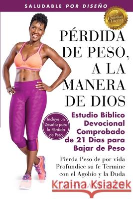 Pérdida de Peso, a la Manera de Dios: El Comprobado Estudio Bíblico Devocional de 21 Dais para la pédida de Peso Morenzie, Cathy 9781990078033 Guiding Light Publishing