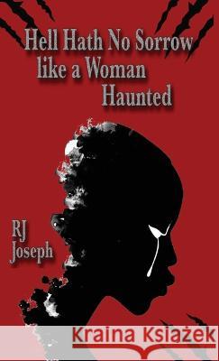 Hell Hath No Sorrow like a Woman Haunted Rj Joseph   9781990082191 Seventh Terrace