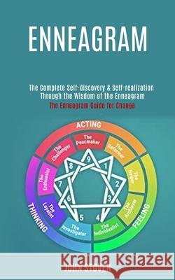 Enneagram: : The Complete Self-discovery & Self-realization Through the Wisdom of the Enneagram (The Enneagram Guide for Change) John Stover 9781990084485