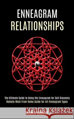 Enneagram Relationships: The Ultimate Guide to Using the Enneagram for Self Discovery (Remote Work From Home Guide for All Enneagram Types) Ruben Randle 9781990084614 Rob Miles