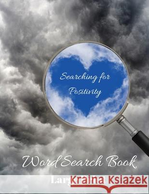 Searching for Positivity Word Search Book: Positively Puzzling, 80 Word Search Puzzles, Large Print Wordsmith Publishing 9781990085024 Wordsmith Publishing