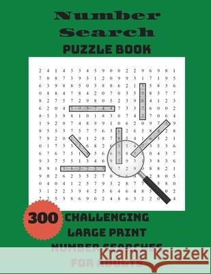 Number Search Puzzle Book: 300 Challenging Large Print Number Searches For Adults Integer Puzzles 9781990085178 Wordsmith Publishing