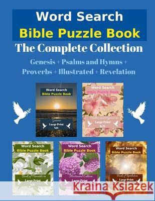 Word Search Bible Puzzle: The Complete Collection Genesis + Psalms and Hymns + Proverbs + Illustrated + Revelation Eternal Light Publishing 9781990085192 Wordsmith Publishing