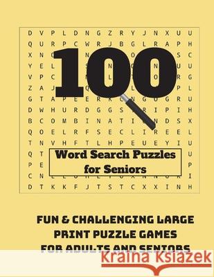 100 Word Search Puzzles for Seniors: Fun & Challenging Large Print Puzzle Games for Adults and Seniors Wordsmith Publishing 9781990085208 Wordsmith Publishing