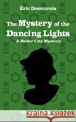 The Mystery of the Dancing Lights: Elizabeth Investigates ?ric Desmarais 9781990086465 Renaissance Press