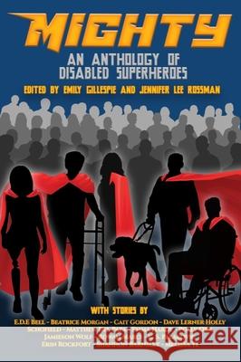 Mighty: An Anthology of Disabled Superheroes Emily Gillespie Jennifer Lee Rossman 9781990086533 Renaissance