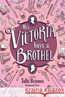 Mrs. Victoria Buys a Brothel Talh? Briones 9781990086854 Renaissance Press