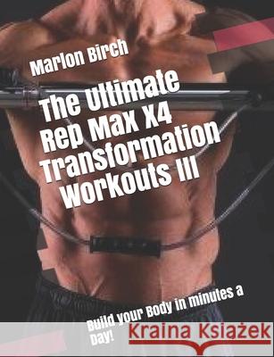 The Ultimate Rep Max X4 Transformation Workouts III Marlon Birch 9781990089015