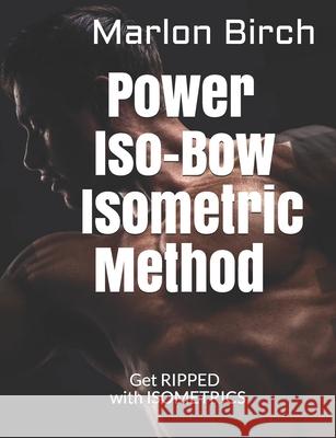Power Iso-Bow Isometric Method Marlon Birch 9781990089022