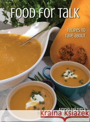 Food for Talk: Recipes to Rave About V 9781990093005 Anne Vezina