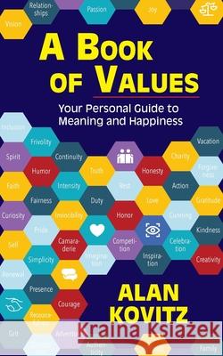 A Book of Values: Your Personal Guide to Meaning and Happiness: The Alan Kovitz 9781990093326