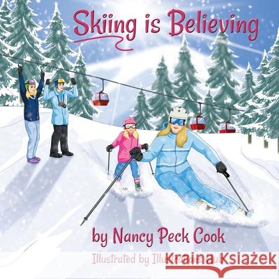 Skiing is Believing Nancy Peck Cook, Illustrations Hub 9781990093333