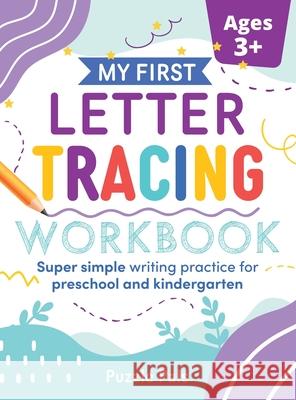 My First Letter Tracing Workbook: Super Simple Writing Practice for Preschool and Kindergarten Bryce Ross 9781990100130
