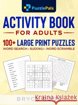 Activity Book for Adults: 100+ Large Print Sudoku, Word Search, and Word Scramble Puzzles Puzzle Pals Bryce Ross 9781990100253 Bryce Ross