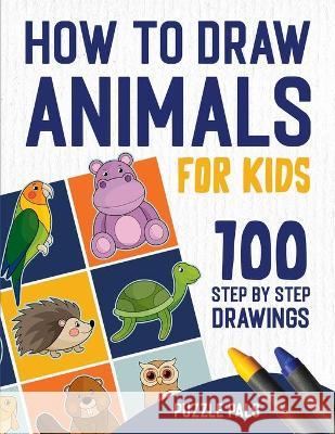How To Draw Animals: 100 Step By Step Drawings For Kids Puzzle Pals Bryce Ross 9781990100352 Puzzle Pals