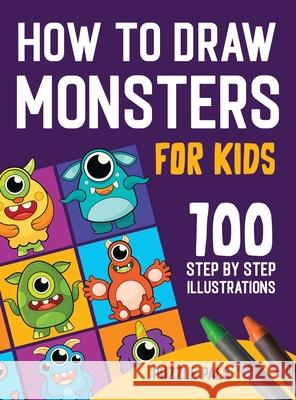 How To Draw Monsters: 100 Step By Step Drawings For Kids Ages 4 - 8 Puzzle Pals, Bryce Ross 9781990100390 Puzzle Pals