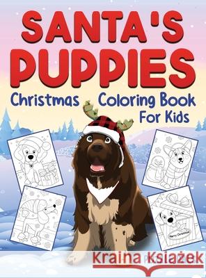 Santa's Puppies Coloring Book For Kids: Christmas Coloring Book For Kids Ages 4 - 8 Puzzle Pals Bryce Ross 9781990100437 Puzzle Pals