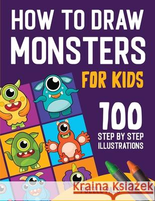 How To Draw Monsters: 100 Step By Step Drawings For Kids Ages 4 - 8 Puzzle Pals, Bryce Ross 9781990100451 Puzzle Pals