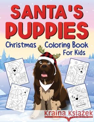Santa's Puppies Coloring Book For Kids: Christmas Coloring Book For Kids Ages 4 - 8 Puzzle Pals Bryce Ross 9781990100468 Puzzle Pals