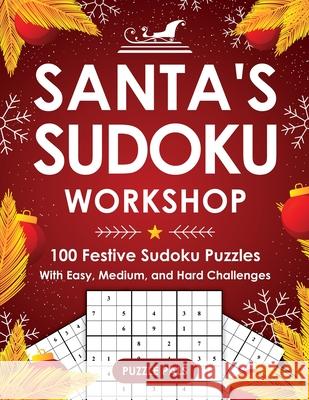 Santa's Sudoku Workshop: 100+ Festive Sudoku Puzzles with Easy, Medium, and Hard Challenges Puzzle Pals Bryce Ross 9781990100482 Puzzle Pals