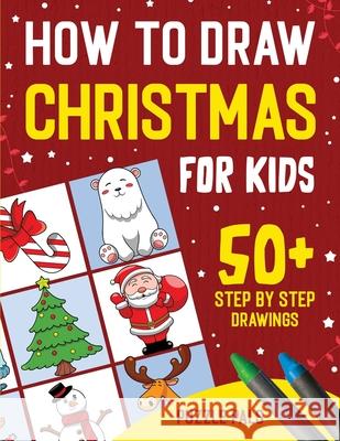 How To Draw Christmas Characters: 50+ Festively Themed Step By Step Drawings For Kids Ages 4 - 8 Puzzle Pals Bryce Ross 9781990100499 Puzzle Pals