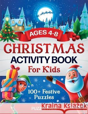 Christmas Activity Book For Kids: 100+ Festive Color By Numbers, Connect The Dots, Mazes, and Coloring Pages Puzzle Pals Bryce Ross 9781990100529